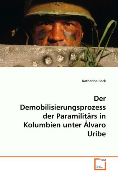 Der Demobilisierungsprozess der Paramilitärs in Kolumbien unter Alvaro Uribe