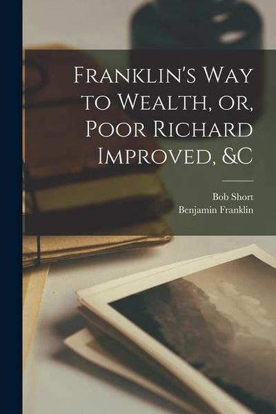 Franklin’s way to Wealth, or, Poor Richard Improved, &c