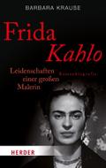 Frida Kahlo: Leidenschaften einer großen Malerin. Romanbiografie (HERDER spektrum)