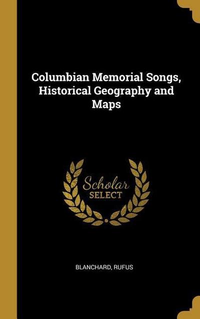 Columbian Memorial Songs, Historical Geography and Maps