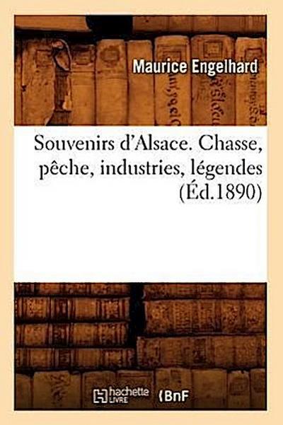 Souvenirs d’Alsace. Chasse, Pêche, Industries, Légendes (Éd.1890)
