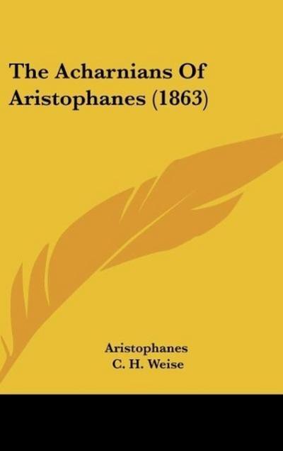 The Acharnians Of Aristophanes (1863) - Aristophanes