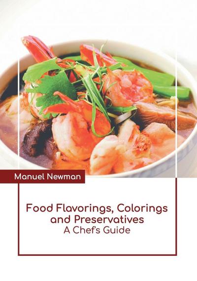 Food Flavorings, Colorings and Preservatives: A Chef’s Guide