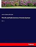 The Life and Public Services of Horatio Seymour