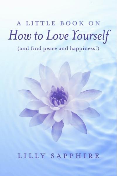 Little Book on How to Love Yourself (and find peace and happiness!)