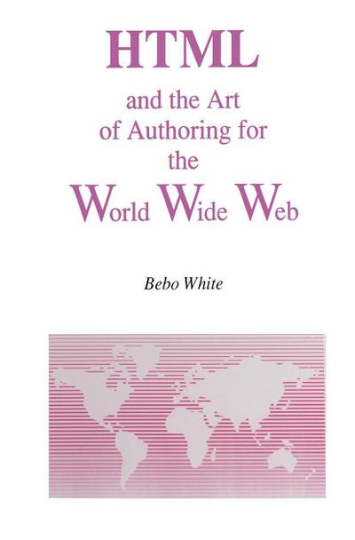 HTML and the Art of Authoring for the World Wide Web