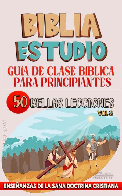 Guía de Clase Bíblica para Principiantes: 50 Bellas Lecciones (La Enseñanza en la Clase Bíblica, #2)