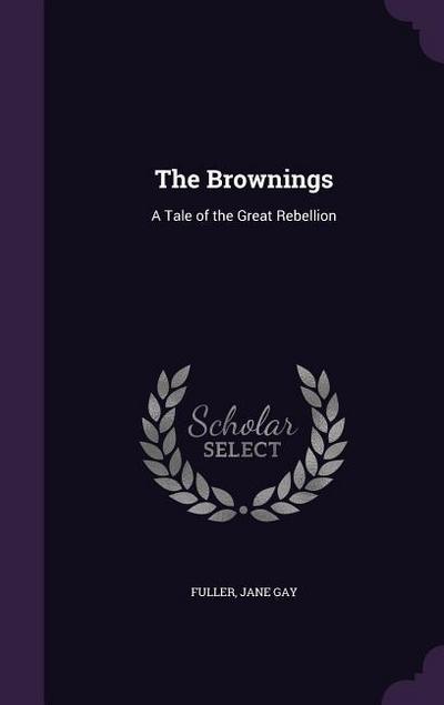 The Brownings: A Tale of the Great Rebellion