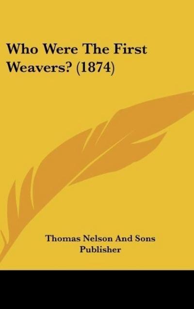 Who Were The First Weavers? (1874)