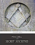 Secret Societies, A Discussion of Their Character and Claims