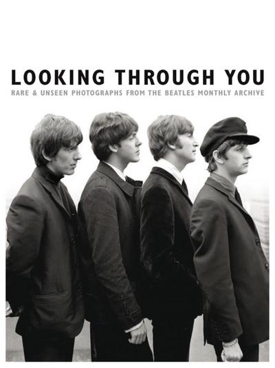 Looking Through You: Rare & Unseen Photographs from the Beatles Book Archive
