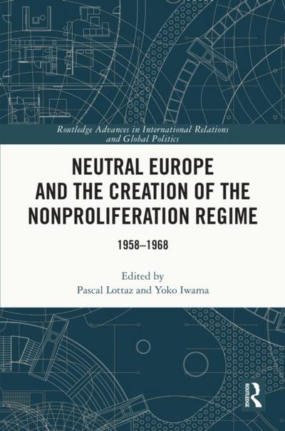 Neutral Europe and the Creation of the Nonproliferation Regime