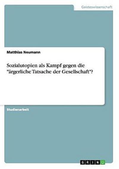 Sozialutopien als Kampf gegen die "ärgerliche Tatsache der Gesellschaft"?