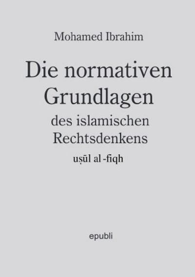 Die normativen Grundlagen des islamischen Rechtsdenkens, usul al-fiqh