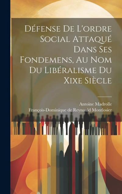 Défense De L’ordre Social Attaqué Dans Ses Fondemens, Au Nom Du Libéralisme Du Xixe Siècle