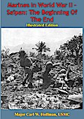 Marines In World War II - Saipan: The Beginning Of The End [Illustrated Edition]