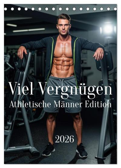 Viel Vergnügen - Athletische Männer Edition (Tischkalender 2026 DIN A5 hoch), CALVENDO Monatskalender