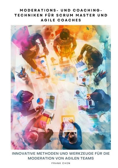 Moderations- und Coaching-Techniken für Scrum Master und Agile Coaches