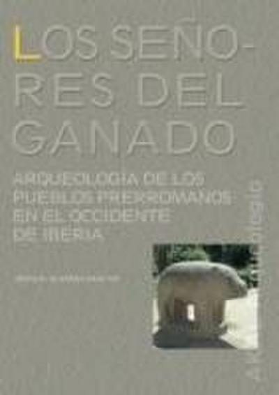 Los señores del ganado : arqueología de los pueblos prerromanos en el occidente de Iberia