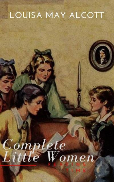 The Complete Little Women: Little Women, Good Wives, Little Men, Jo’s Boys