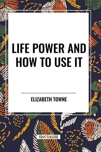 Life Power and How to Use It