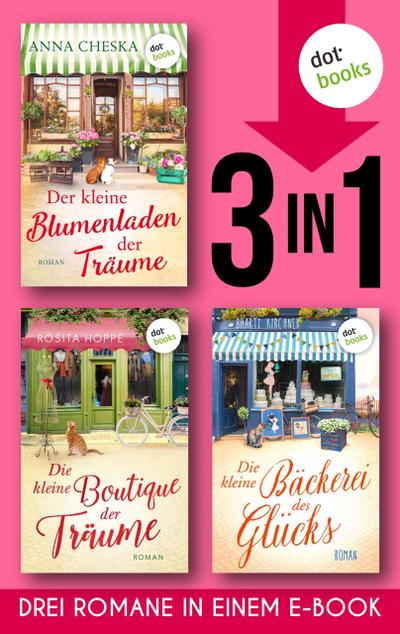 Der kleine Blumenladen der Träume & Die kleine Boutique der Träume & Die kleine Bäckerei des Glücks