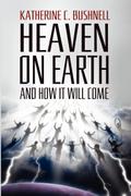 Heaven on Earth and How It Will Come