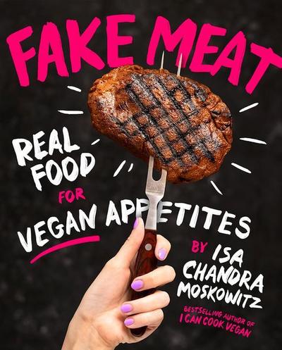 Fake Meat: Vegan Recipes for Alternative Proteins