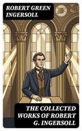 The Collected Works of Robert G. Ingersoll