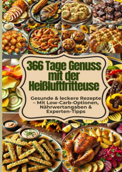 366 Tage Genuss mit der Heißluftfritteuse: Gesunde & leckere Rezepte