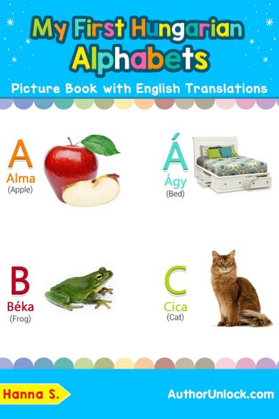 My First Hungarian Alphabets Picture Book with English Translations (Teach & Learn Basic Hungarian words for Children, #1)