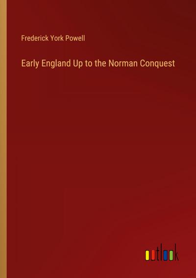 Early England Up to the Norman Conquest