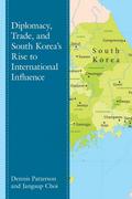 Diplomacy, Trade, and South Korea’s Rise to International Influence