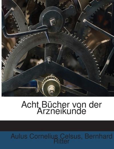 Acht Bücher Von Der Arzneikunde