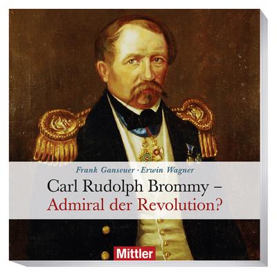 Carl Rudolph Brommy: Admiral der Revolution?