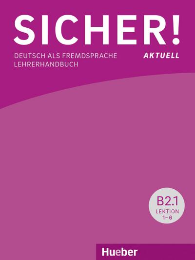 Sicher! aktuell B2.1: Deutsch als Fremdsprache / Lehrerhandbuch