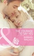 Courage To Say Yes (Mills & Boon Cherish)