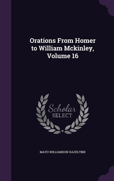 Orations From Homer to William Mckinley, Volume 16