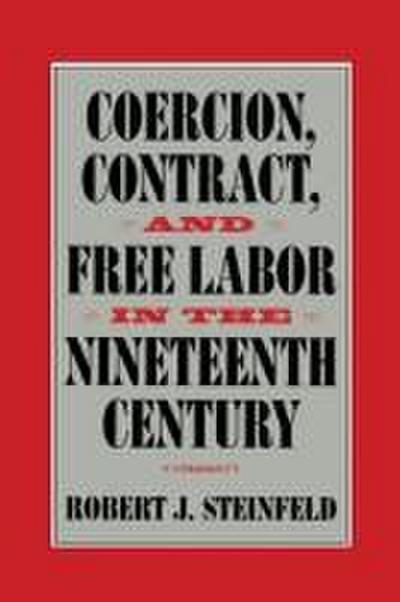 Coercion, Contract, and Free Labor in the Nineteenth Century