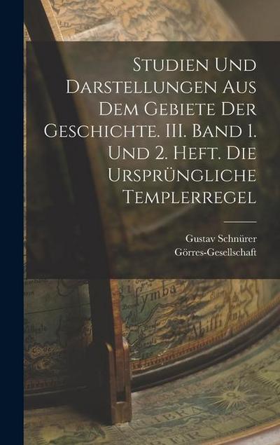 Studien und Darstellungen aus dem Gebiete der Geschichte. III. Band 1. und 2. Heft. Die ursprüngliche Templerregel