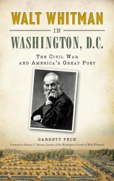 Walt Whitman in Washington, D.C.: The Civil War and America’s Great Poet