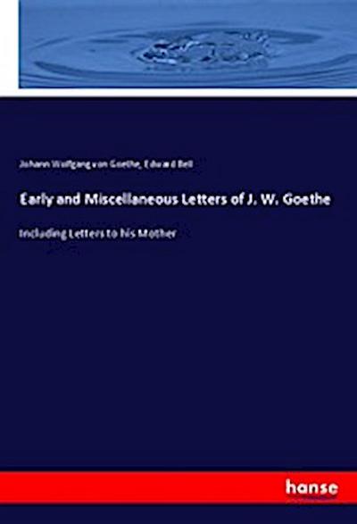 Early and Miscellaneous Letters of J. W. Goethe