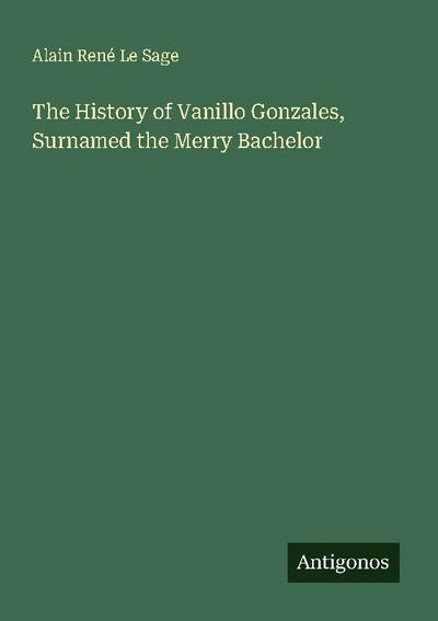 The History of Vanillo Gonzales, Surnamed the Merry Bachelor