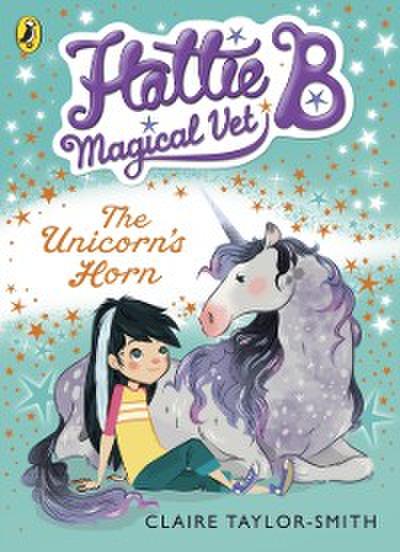 Hattie B, Magical Vet: The Unicorn’s Horn (Book 2)