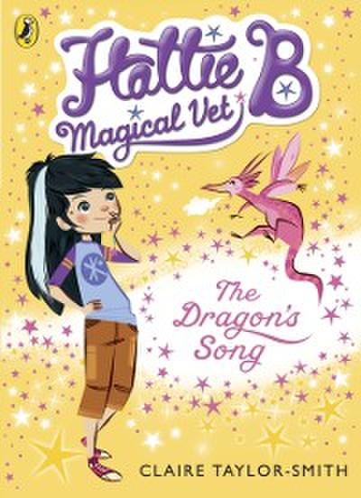 Hattie B, Magical Vet: The Dragon’s Song (Book 1)