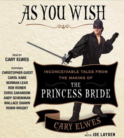 As You Wish: Inconceivable Tales from the Making of the Princess Bride