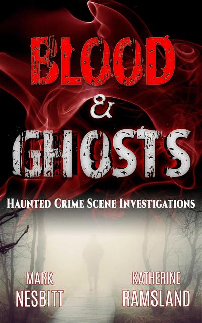 Blood & Ghosts: Haunted Crime Scene Investigations