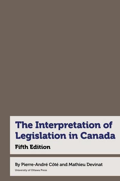 The Interpretation of Legislation in Canada