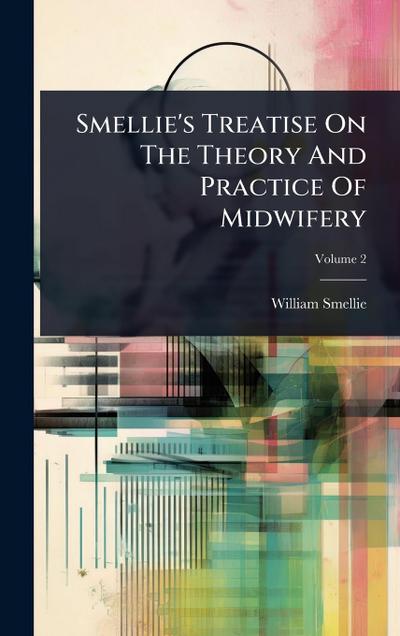 Smellie’s Treatise On The Theory And Practice Of Midwifery