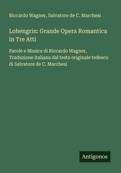 Lohengrin: Grande Opera Romantica in Tre Atti